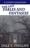  Dale T. Phillips - The Last Fables and Fantasies - Fables and Fantasies, #3.