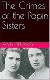 Amy Delaney - The Crimes of the Papin Sisters.