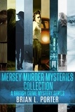  Brian L. Porter - Mersey Murder Mysteries Collection: A British Crime Mystery Series.