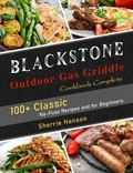  Sherrie Hanson - Blackstone Outdoor Gas Griddle Cookbook Complete: 100+ Classic No-Fuss Recipes and for Beginners.