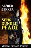  Alfred Bekker - Sehr dunkle Pfade: Viermal Fantasy Western.
