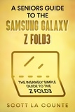  Scott La Counte - A Senior’s Guide to the Samsung Galaxy Z Fold3: An Insanely Easy Guide to the Z Fold3.