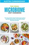  Austin Cunningham - The Ideal Microbiome Diet Cookbook; The Superb Diet Guide To Reinvigorate Your Gut And Nourish Your Microbiome With Nutritious Recipes.