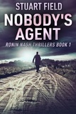  Stuart Field - Nobody's Agent - Ronin Nash Thrillers, #1.