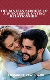  Emmanuel Yaw Boadu - The Sixteen Secrets to a Successful Dating Relationship.