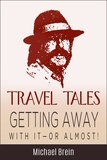  Michael Brein - Travel Tales: Getting Away With It — Or Almost! - True Travel Tales.
