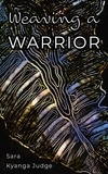  Sara Kyanga Judge - Weaving A Warrior.