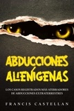  Francis Castellan - Abducciones Alienígenas: Los Casos Registrados más Aterradores de Abducciones Extraterrestres.