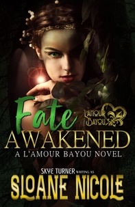  Sloane Nicole - Fate Awakened - L'Amour Bayou, #2.