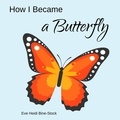  Eve Heidi Bine-Stock - How I Became a Butterfly.