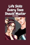  Karen Blake et  Trevor Blake - Life Skills Every Teen Should Master.