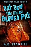  A.E. Stanfill - Big Ben The Mean Guinea Pig - Monster Files, #4.