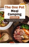  Mabel Gray - The One Pot Meal Camping Cookbook: Easy, Quick and Delicious Outdoor Recipes for Camping With Friends and Family.