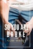  Dartanyan Terry - So You Are Broke: Now What?.