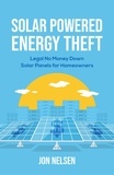  Jon Nelsen - Solar Powered Energy Theft: Legal No Money Down Solar Panels for Homeowners - Homeowner House Help.