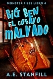 A.E. Stanfill - Big Ben, El Cobayo Malvado - Archivos De Monstruos, #4.
