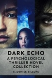  E. Denise Billups - Dark Echo: A Psychological Thriller Novel Collection.