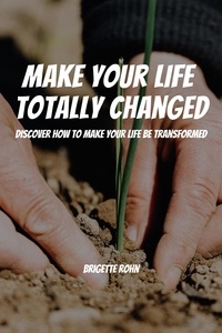  Brigitte Rohn - Make Your Life  Totally Changed! Discover How To Make Your Life Be Transformed.