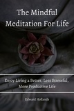  Edward Hollands - The Mindful Meditation For Life! Enjoy Living a Better, Less Stressful,  More Productive Life..
