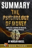  Book Tigers - Summary of The Psychology of Money: Timeless Lessons on Wealth, Greed, and Happiness by Morgan Housel - Book Tigers Self Help and Success Summaries.