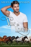  Shanae Johnson - His Vow to Love - a Flying Cross Ranch Romance, #1.