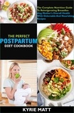  Kyrie Matt - The Perfect Postpartum Diet Cookbook; The Complete Nutrition Guide To Reinvigorating Breastfeeding Mother's Overall Health With Delectable And Nourishing Recipes.