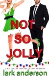  Lark Anderson - Not So Jolly: A Fake Fiancé Holiday Romance - Cutler Family Christmas, #1.