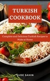  Sude Sahin - Turkish Cookbook : Complete and Delicious Turkish Recipes to Make at Home.