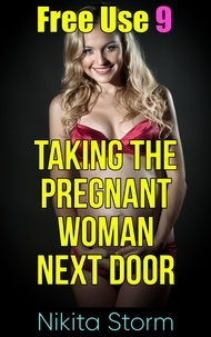  Nikita Storm - Free Use 9: Taking The Pregnant Woman Next Door - Free Use, #9.