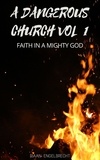  Riaan Engelbrecht - A Dangerous Church Vol 1: Faith in a Mighty God - End-Time Remnant, #1.