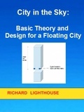  Richard Lighthouse - City in the Sky:  Basic Theory and Design for a Floating City.