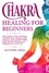  Matthew Green - Chakra Healing for Beginners: The Guide to Start Healing, Unblock Your Chakras and Improve Your Health While Gaining Positive Energy and Happiness in Your Life.