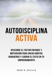  Khen R. Sevilla - Autodisciplina activa. Descubre el factor enfoque y motivación para crear hábitos duraderos y lograr el éxito en tu emprendimiento.