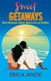  Erica Anoe - Sweet Getaways: Short Romance Stories About Love on Holiday - Short and Sweet Romance, #2.