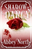  Abbey North - Shadow of Darcy: A Sensual Pride &amp; Prejudice Paranormal Variation.