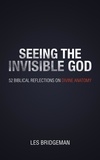  Les Bridgeman - Seeing the Invisible God: 52 Biblical Reflections on Divine Anatomy.