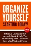  Nick Bell - Organize Yourself Starting Today!: Effective Strategies to Take Control of Your Life, Your Mind and Your Future.