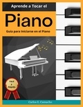  gustavo espinosa juarez et  Carlos E. Camacho - Aprende a tocar el   Piano  Guía para iniciarse en el Piano Fácil y Rápido.