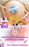  Dra. Catherine Holdman - La Mega Enciclopedia Del Embarazo Tomo 2 De 6: Artículos necesarios para el cuidado de un bebé - La Mega Enciclopedia Del Embarazo.