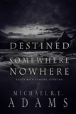  Michael R.E. Adams - Destined to Somewhere Nowhere (A Pact with Demons, Story #16) - A Pact with Demons Stories, #16.