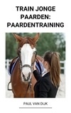  Paul Van Dijk - Train jonge Paarden: Paardentraining.