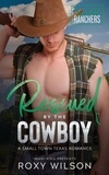  Roxy Wilson - Rescued by the Cowboy - Corbett Ranchers, #3.