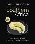  Ida Smith - Take A Trip Around Southern Recipes: Around Southern Africa with 30 Unique Recipes.