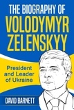  David Barnett - The Biography of Volodymyr Zelenskyy: President and Leader of Ukraine.