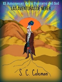  S. C. Coleman - El Amanecer de la Pantera del Sol: Las Aventuras de Nebex - El Amanecer de la Pantera del Sol, #2.