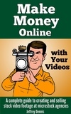 Jeffrey Dennis - Make Money Online With Your Videos: A Complete Guide to Creating and Selling Stock Video Footage at Microstock Agencies.