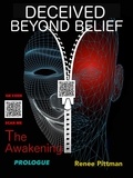  Renee Pittman - Deceived Beyond Belief - The Awakening: Prologue - "Mind Control Technology" Book Series, #6.