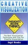  Angel Mendez - Creative Visualization: The Best Visualization Techniques And Tips For Creative Visualization.