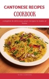  WANG JIANHONG - Cantonese Recipes Cookbook: Complete &amp; Delicious Asian Recipes to Make at Home.
