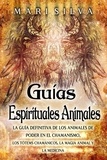  Mari Silva - Guías espirituales animales: La guía definitiva de los animales de poder en el chamanismo, los tótems chamánicos, la magia animal y la medicina.